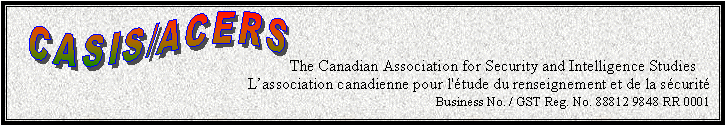 Text Box:  The Canadian Association for Security and Intelligence Studies
	                           Lassociation canadienne pour l'tude du renseignement et de la scurit
Business No. / GST Reg. No. 88812 9848 RR 0001
